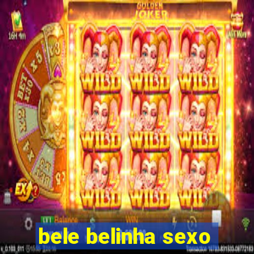 bele belinha sexo